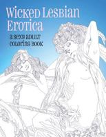 Wicked Sapphic Erotica: A Sexy Adult Coloring Book 1887593624 Book Cover