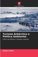Turismo Antárctico e Política Ambiental: Falhas nas políticas e respostas sugeridas 6205248948 Book Cover