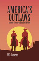 American Outlaws and the Treasures They Left Behind 1947301632 Book Cover