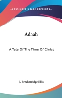 Adnah: A Tale Of The Time Of Christ 0548414459 Book Cover