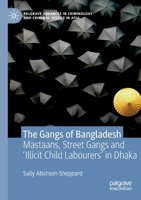 The Gangs of Bangladesh : Mastaans, Street Gangs and 'Illicit Child Labourers' in Dhaka 3030184285 Book Cover