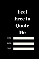 Feel Free to Quote Me: 120 pages notebook with glossy cover .different designs with different colors 1654892173 Book Cover