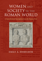 Women and Society in the Roman World: A Sourcebook of Inscriptions from the Roman West 1107142458 Book Cover