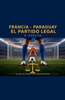 Francia - Paraguay . El Partido Legal (Spanish Edition) B0HBXS1ZX7 Book Cover