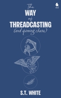 The Way of Threadcasting: (and spinning chaos) (The Tales of Unraveling) B0F2DSVP8C Book Cover