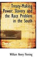 Treaty-Making Power: Slavery and the Race Problem in the South 1163079561 Book Cover