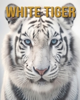 White Tiger: Amazing Photos and Fun Facts Book B0CFCZGXM7 Book Cover