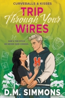 Trip Through Your Wires: An Opposites Attract Grumpy Sunshine Baseball Romance (Curveballs & Kisses) B0GFY57PW7 Book Cover