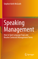 Speaking Management: How to Spot Language Traps and Resolve Contested Management Terms 9811622124 Book Cover