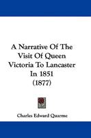 A Narrative Of The Visit Of Queen Victoria To Lancaster In 1851 1104597926 Book Cover