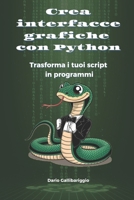 Crea interfacce grafiche con Python: Trasforma i tuoi script in programmi (Italian Edition) B0F2GMB3W8 Book Cover