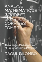 ANALYSE MATHEMATIQUE COURS ET EXERCICES CORRIGES TOME 7: Théorie des Distributions et Equations de la Physique (French Edition) 1697545319 Book Cover