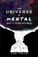 The Universe Is Mental: B08VR9FG5G Book Cover