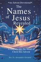 The Names of Jesus Revealed: An Advent devotional :A Journey into the Heart of Christ This Advent (Sixfold Grace: A Devotional Journey Across Languages) B0FKNN61V4 Book Cover