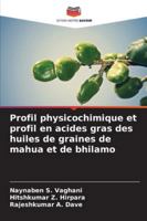 Profil physicochimique et profil en acides gras des huiles de graines de mahua et de bhilamo 6209326633 Book Cover