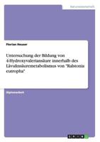 Untersuchung der Bildung von 4-Hydroxyvalerians�ure innerhalb des L�vulins�uremetabolismus von Ralstonia eutropha 364054336X Book Cover