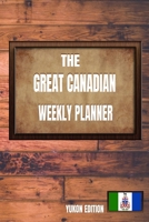 The Great Canadian Weekly Planner: Yukon Edition 1708193871 Book Cover