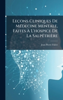 Leçons Cliniques De MÃ(c)decine Mentale, Faites Ã L'hospice De La SalpÃatrière (French Edition) 1024689832 Book Cover