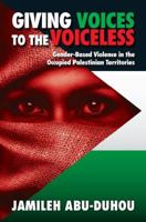 Giving Voices To The Voiceless: Gender Based Violence In The Occupied Palestinian Territories 1907784047 Book Cover