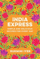 India Express: Simple and Delicious Recipes for Every Day 1682688348 Book Cover