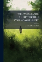 Wegweiser Zur Christlichen Vollkommenheit 1175366684 Book Cover
