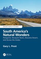 South America’s Natural Wonders: Patagonia, Neuquén Basin, Atacama Desert, and Across the Andes 0815348045 Book Cover