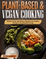 Plant-Based & Vegan Cooking: Whole-Food, Nutritious Recipes for Health, Energy & Sustainable Living B0G65CNCYR Book Cover