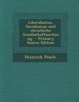 Liberalismus, Socialismus Und Christliche Gesellschaftsordnung. 1018664408 Book Cover