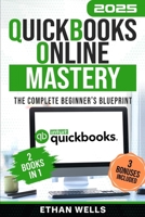 QuickBooks Online Mastery: The Complete Beginner's Blueprint: A Step-by-Step Illustrated Guide with Real-World Examples, Expert Tips, and Proven Strategies to Master QBO Effortlessly 1966794061 Book Cover