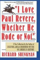I Love Paul Revere, Whether He Rode or Not 006092330X Book Cover