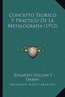 Concepto Teorico Y Practico De La Metalografia (1912) 1276106572 Book Cover