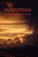 Hauntings from the Snake River Plain 0692243062 Book Cover