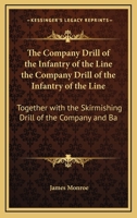 The Company Drill of the Infantry of the Line the Company Drill of the Infantry of the Line: Together with the Skirmishing Drill of the Company and Ba 1165773651 Book Cover