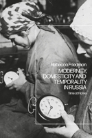 Modernity, Domesticity and Temporality in Russia: Time at Home 1350196843 Book Cover