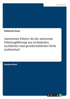 Autonomes Fahren. Ist die autonome Fahrzeugf�hrung aus technischer, rechtlicher und gesellschaftlicher Sicht realisierbar? 3668769265 Book Cover