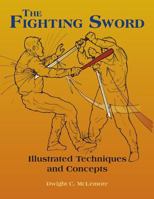 The Fighting Sword: Illustrated Techniques and Concepts 1983429783 Book Cover