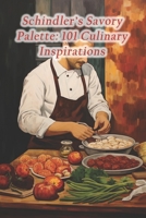 Schindler's Savory Palette: 101 Culinary Inspirations B0CR4ZZ6NY Book Cover