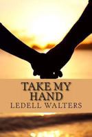 Take My Hand 149098156X Book Cover