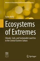 Ecosystems of Extremes: Climate, Soils, and Sustainable Land Use in the Central-Eastern Sahara (Advances in Geographical and Environmental Sciences) 3031769090 Book Cover