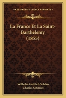 La France Et La Saint-Barthelemy (1855) 1149024372 Book Cover