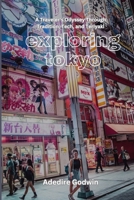 exploring Tokyo: A Traveler's Odyssey Through Tradition, Tech, and Teriyaki B0CR83TXPM Book Cover