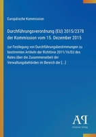 Durchführungsverordnung (EU) 2015/2378 der Kommission vom 15. Dezember 2015: zur Festlegung von Durchführungsbestimmungen zu bestimmten Artikeln der ... im Bereich der [...] (German Edition) 3387902417 Book Cover