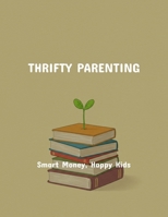 Thrifty Parenting: Smart Money, Happy Kids B0FQ3JZX4Q Book Cover