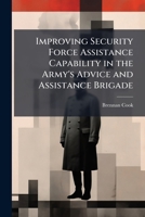 Improving Security Force Assistance Capability in the Army's Advice and Assistance Brigade 1288253990 Book Cover