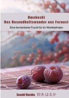 Umeboshi: Das Gesundheitswunder aus Fernost: Eine fermentierte Frucht für ihr Wohlbefinden (German Edition) 3384259262 Book Cover