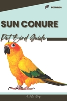 Sun Conure: Pet bird guide B0CR48RHCQ Book Cover