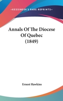Annals of the Diocese of Quebec (Classic Reprint) 143677862X Book Cover