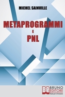 Metaprogrammi e Pnl: Meccanismi e Filtri del Linguaggio per Massimizzare la Tua Efficacia nella Comunicazione One-To-One 8861744214 Book Cover