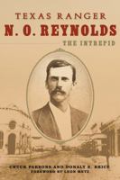 Texas Ranger N. O. Reynolds, the Intrepid 1574415727 Book Cover