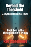 Beyond the Threshold: A Daybridge Chronicles Novel 1998591956 Book Cover